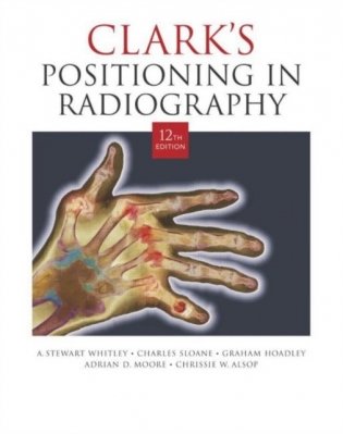 Clark&apos;s Positioning in Radiography 12Ed фото книги