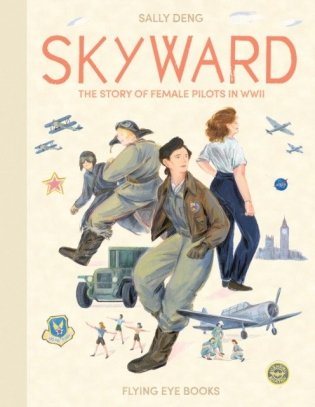 Skyward. The Story of Female Pilots in WWII фото книги