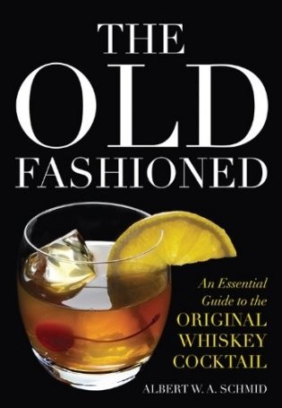 The Old Fashioned: An Essential Guide to the Original Whiskey Cocktail фото книги