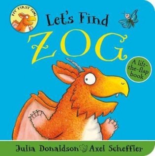 Let's Find Zog. A lift-the-flap board book фото книги