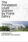 The Fondation Louis Vuitton by Frank Gehry. A Building for the Twenty-First Century фото книги маленькое 2