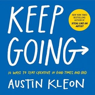 Keep Going: 10 Ways to Stay Creative in Good Times and Bad фото книги