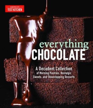 Everything Chocolate: A Decadent Collection of Morning Pastries, Nostalgic Sweets, and Showstopping Desserts фото книги