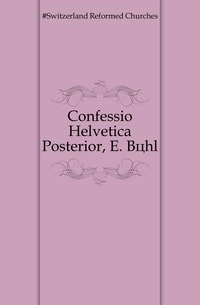 Confessio Helvetica Posterior, E. Boehl фото книги