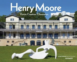 Henry Moore. Vision. Creation. Obsession. фото книги