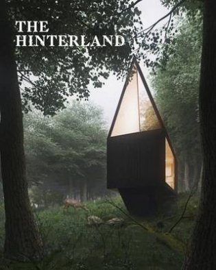 The Hinterland. Cabins. Love Shacks and Other Hide-Outs фото книги