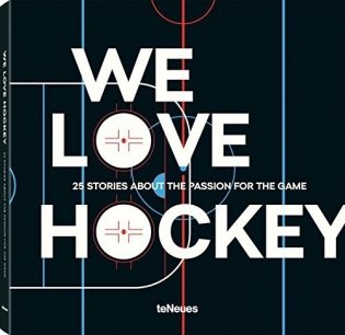 We Love Hockey. 25 Stories about the Passion for the Game фото книги