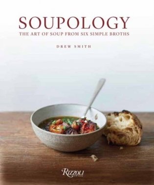 Soupology. The Art of Soup from Six Simple Broths фото книги