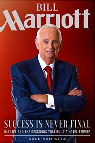 Bill Marriott: Success Is Never Final--His Life and the Decisions That Built a Hotel Empire фото книги