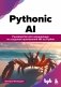 Pythonic AI: руководство для начинающих по созданию приложений искусственного интеллекта на Python фото книги маленькое 2