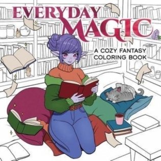 Everyday Magic: A Cozy Fantasy Coloring Book фото книги