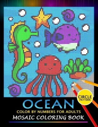 Ocean Color by Numbers for Adults: Mosaic Coloring Book Stress Relieving Design Puzzle Quest фото книги