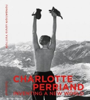 Charlotte Perriand. Inventing A New World фото книги