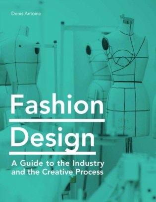 Fashion Design. A Guide to the Industry and the Creative Process фото книги