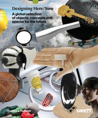 Designing Here/Now. A Global Selection of Objects, Concepts and Spaces for the Future фото книги