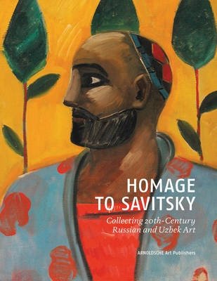 Homage to Savitsky. Collecting 20th-Century Russian and Uzbek Art фото книги