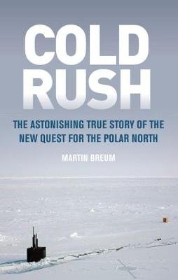 Cold Rush. The Astonishing True Story of the New Quest for the Polar North фото книги