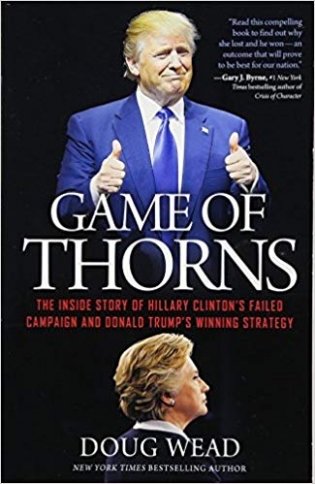 Game of Thorns: The Inside Story of Hillary Clinton's Failed Campaign and Donald Trump's Winning Strategy фото книги
