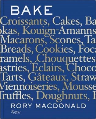 Bake: Breads, Cakes, Croissants, Kouign Amanns, Macarons, Scones, Tarts фото книги
