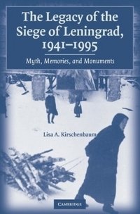 The Legacy of the Siege of Leningrad, 1941-1995: Myth, Memories, and Monuments фото книги