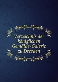 Verzeichnis der koeniglichen Gemaelde-Galerie zu Dresden фото книги