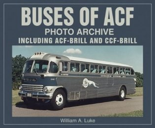 Buses of Acf Photo Archive: Including Acf-Brill and Ccf-Brill ( Photo Archives ) фото книги