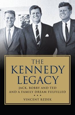 The Kennedy Legacy: Jack, Bobby and Ted and a Family Dream Fulfilled фото книги