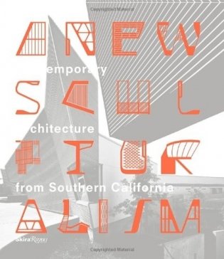 A New Sculpturalism. Contemporary Architecture from Los Angeles фото книги