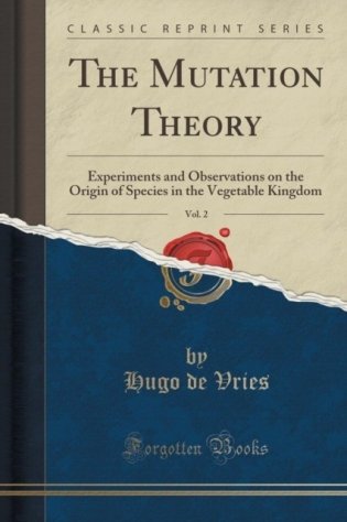 The Mutation Theory, Vol. 2: Experiments and Observations on the Origin of Species in the Vegetable Kingdom (Classic Reprint) фото книги