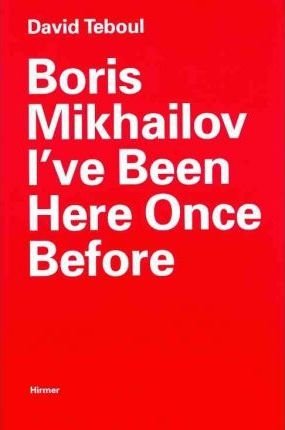 Boris Mikhailov. I've Been Here Once Before фото книги
