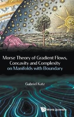 Morse Theory Of Gradient Flows, Concavity And Complexity On Manifolds With Boundary фото книги