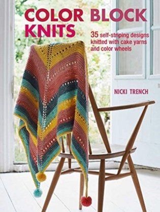 Color Block Knits. 35 Self-Striping Designs Knitted with Cake Yarns and Color Wheels фото книги