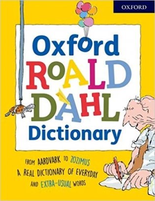 Oxford Roald Dahl Dictionary: From aardvark to zozimus, a real dictionary of everyday and extra-usual words фото книги
