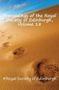Proceedings of the Royal Society of Edinburgh, Volume 18 фото книги