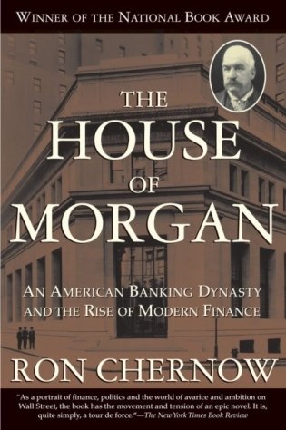 The House of Morgan: An American Banking Dynasty and the Rise of Modern Finance фото книги