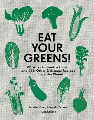 Eat Your Greens! 22 Ways to Cook a Carrot and 788 Other Delicious Recipes to Save the Planet фото книги
