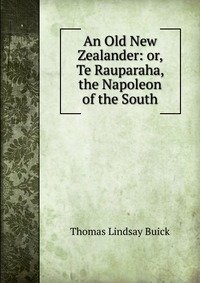 An Old New Zealander: or, Te Rauparaha, the Napoleon of the South фото книги
