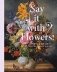 Say It with Flowers! Viennese Flower Painting from Waldmuller to Klimt фото книги маленькое 2