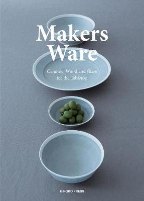 Makers Ware. Ceramic, Wood and Glass for the Tabletop фото книги