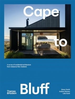Cape to Bluff: A survey of residential architecture from Aotearoa New Zealand фото книги