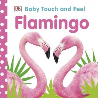 Baby Touch and Feel. Flamingo фото книги