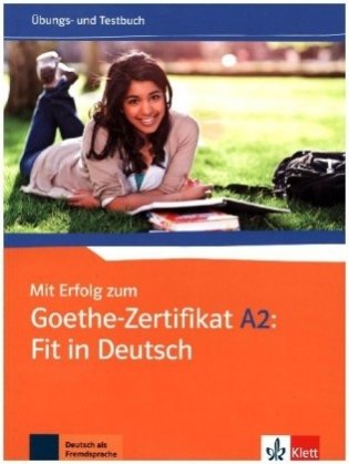 Mit Erfolg zum Goethe - Zertifikat A2. Fit in Deutsch. Übungs - und Testbuch фото книги