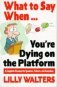 What to say when...you`re dying on the platform фото книги маленькое 2