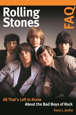 Rolling Stones FAQ: All That&apos;s Left to Know about the Bad Boys of Rock фото книги