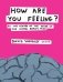 How Are You Feeling? At the Centre of the Inside of The Human Brain's Mind фото книги маленькое 2