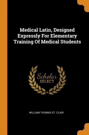 Medical Latin, Designed Expressly for Elementary Training of Medical Students фото книги