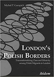 London's Polish Borders: Transnationalizing Class and Ethnicity Among Polish Migrants in London фото книги