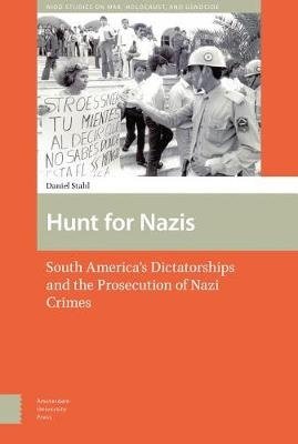 Hunt for Nazis. South America's Dictatorships and the Prosecution of Nazi Crimes фото книги