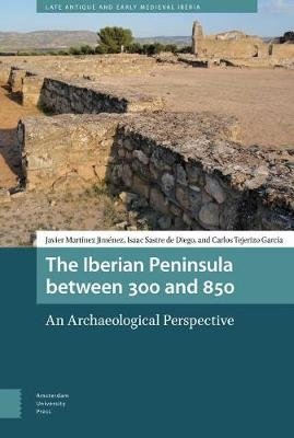 The Iberian Peninsula between 300 and 850. An Archaeological Perspective фото книги