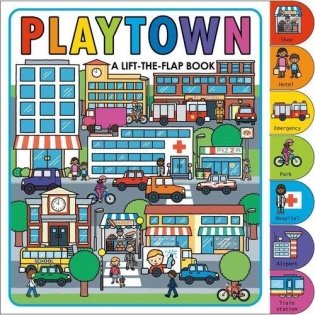 Playtown: A Lift-the-Flap Book фото книги